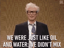 We Were Just Like Oil And Water We Didnt Mix Opposite GIF - We Were Just Like Oil And Water We Didnt Mix Oil Water GIFs