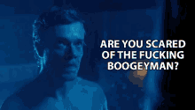 Are You Scared Of The Fucking Boogeyman Are You Frightened GIF - Are You Scared Of The Fucking Boogeyman Are You Scared Are You Frightened GIFs