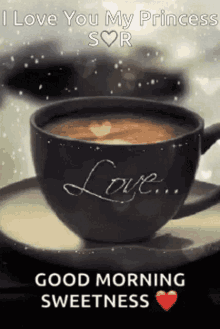 good morning love sweetness i love you my princess cup of coffee