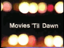 Movies Til Dawn GIF - Movies Til Dawn Movies GIFs