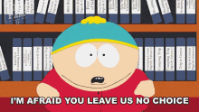 Im Afraid You Leave Us No Choice Cartman GIF - Im Afraid You Leave Us No Choice Cartman South Park GIFs