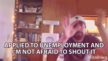 Applied To Unemployment And Im Not Afraid To Shout It Ben Rider GIF - Applied To Unemployment And Im Not Afraid To Shout It Ben Rider Viralhog GIFs