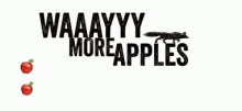 Waaayyy More Apples Way More Apple GIF - Waaayyy More Apples Way More Apple Slide GIFs