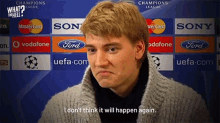 I Dont Think It Will Happen Again Nicklas Bendtner GIF - I Dont Think It Will Happen Again Nicklas Bendtner Not Gonna Happen Again GIFs