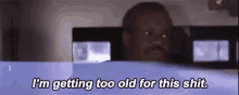 Getting Old GIF - Getting Old Too Old For This Shit GIFs