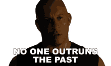 no one outruns the past dominic toretto vin diesel f9 you cant outrun the past