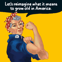 Lets Reimagine What It Means To Grow Old In America Rosie The Riveter GIF - Lets Reimagine What It Means To Grow Old In America Rosie The Riveter We Can Do It GIFs