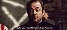 supernatural crowley maybe you should try plan d