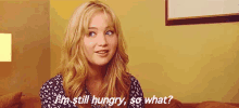 I'M Still Hungry, So What? GIF - Still Hungry Hungry Im Still Hungry GIFs