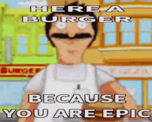 here a burger here a burger because you are epic bobs burgers bobs burger bob burger