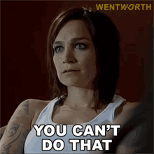 You Cant Do That Franky Doyle GIF - You Cant Do That Franky Doyle Wentworth GIFs