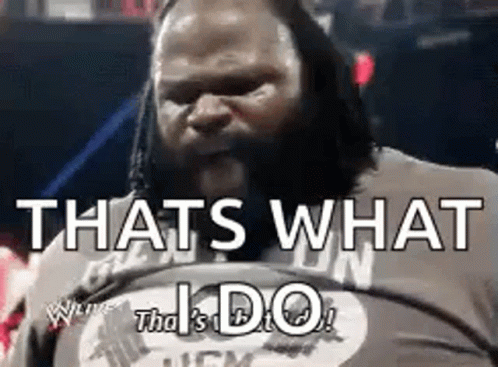 Thats What I Do Do GIF - Thats What I Do Do Mark Henry - Discover & Share  GIFs