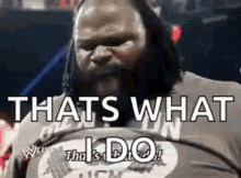 Thats What I Do Mark Henry GIF - Thats What I Do Do Mark Henry GIFs