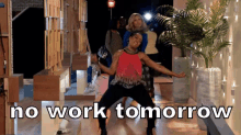 No Work Tomorrow GIF - No Work Tomorrow No Work Dance GIFs