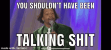 you shouldnt have been talking shit you shouldnt have been talking shit