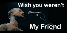 Wish You Werent My Friend Hurt You In The End GIF - Wish You Werent My Friend Hurt You In The End Singing GIFs