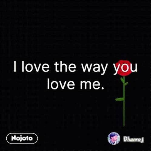 I Love The Way You Love Me Rose Gif I Love The Way You Love Me Love Rose Discover Share Gifs
