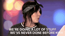 Were Doing A Lot Of Stuff Weve Never Done Before GIF - Were Doing A Lot Of Stuff Weve Never Done Before No Regret GIFs